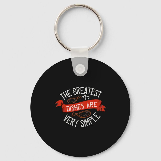 The Greatest Dishes Are Very Simple Key Ring (Front)