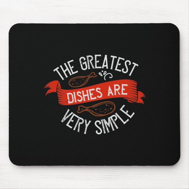 The Greatest Dishes Are Very Simple Mouse Mat (Front)