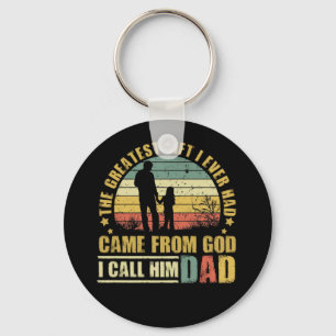 The Greatest Gift I Ever Had Came From God Dad Key Ring