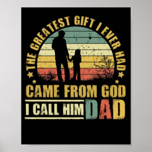 The Greatest Gift I Ever Had Came From God Dad Poster