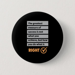 The Greatest Measure Of Success Do What Is Right.  6 Cm Round Badge