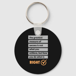The Greatest Measure Of Success Do What Is Right. Key Ring