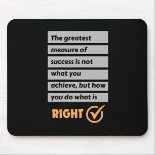 The Greatest Measure Of Success Do What Is Right. Mouse Mat