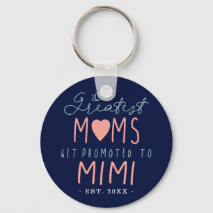 The Greatest Moms Get Promoted To Mimi EST. Key Ring