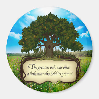 The Greatest Oak was just a little nut.. Magnet