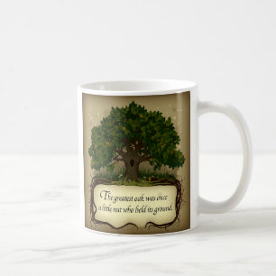 The greatest oak was once a little nut who held... coffee mug