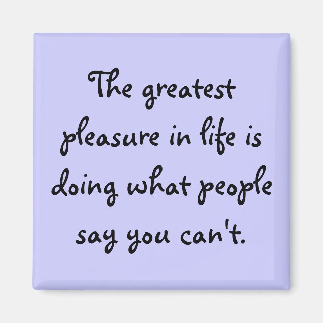 The greatest pleasure in life is doing what peo... magnet (Front)
