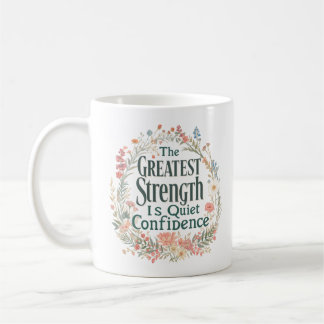 The Greatest Strength Is Quiet Confidence Coffee Mug