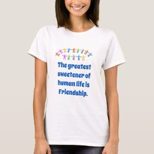 The Greatest Sweetener Of Human Life - Friendship  T-Shirt