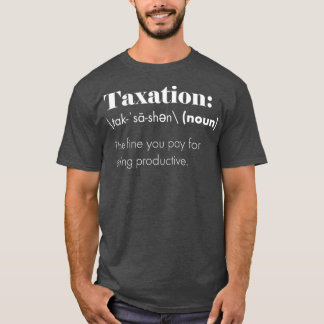 The Greatest Taxation is Theft Definition T-Shirt