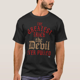 The Greatest Trick the Devil Ever Pulled T-Shirt