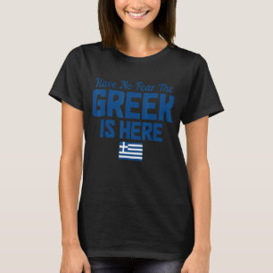 The Greek Is Here Greece Hellas Greek Flag T-Shirt