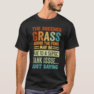 The Greener Grass Across The Fence May Be Due T-Shirt