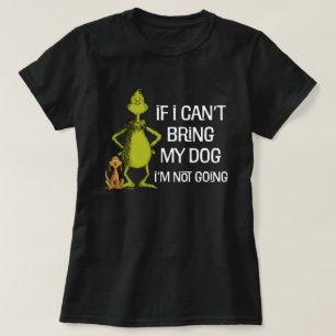 The Grinch If I Can't Bring My Dog I'm Not Coming T-Shirt