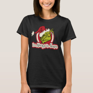 The Grinch   I'm Always in Season T-Shirt