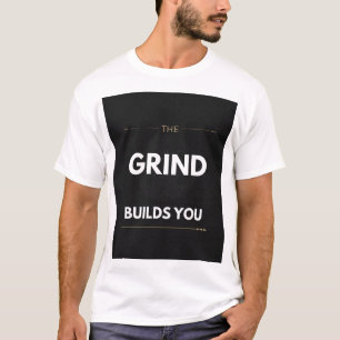 The Grind Builds You Powerlifting Gym Motivation T-Shirt