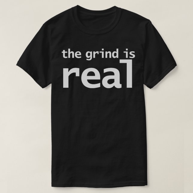 The Grind is Real T-Shirt (Design Front)