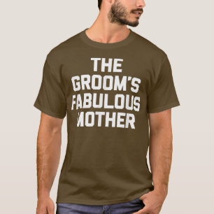 The Grooms Fabulous MotherFunny Cute Mother Of The T-Shirt