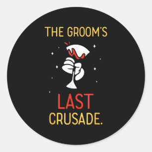 The Grooms Last Crusade Bachelor Groom Team Bride Classic Round Sticker