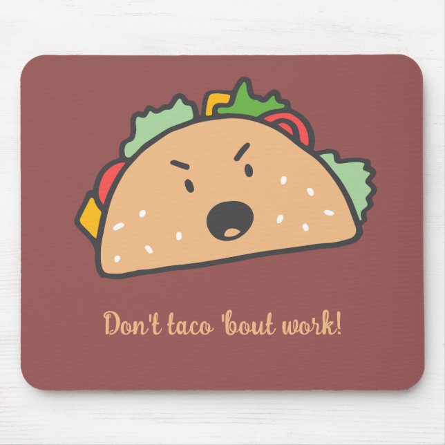 The Grouchy Taco Don't Taco 'bout Work Funny Mouse Mat (Front)