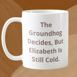 The Groundhog Decides Personalizable Coffee Mug
