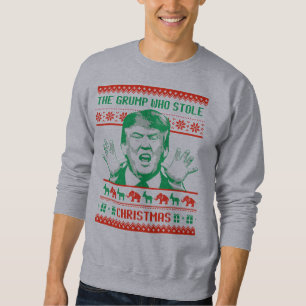 The grump who stole Christmas - Anti-Trump Sweatshirt