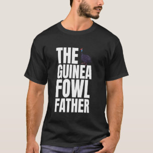 The Guinea Fowl Chicken Bird Father Dad T-Shirt