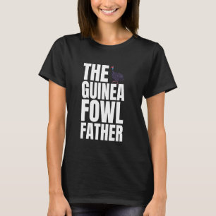 The Guinea Fowl Chicken Bird Father Dad T-Shirt