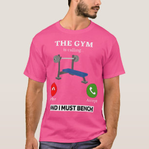 The Gym Is Calling I Must Bench Weightlifting T-Shirt