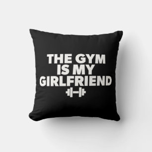 The Gym Is My Girlfriend - Funny Novelty Workout Cushion