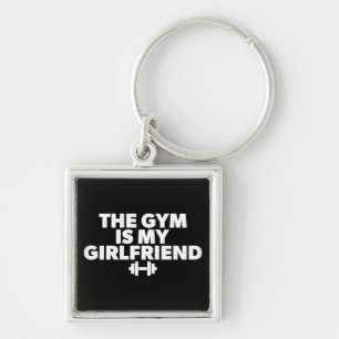 The Gym Is My Girlfriend - Funny Novelty Workout Key Ring