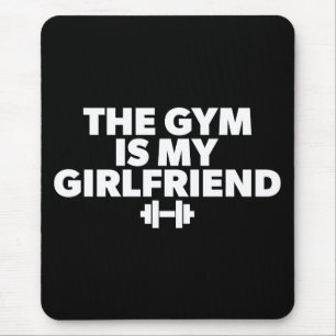 The Gym Is My Girlfriend - Funny Novelty Workout Mouse Mat