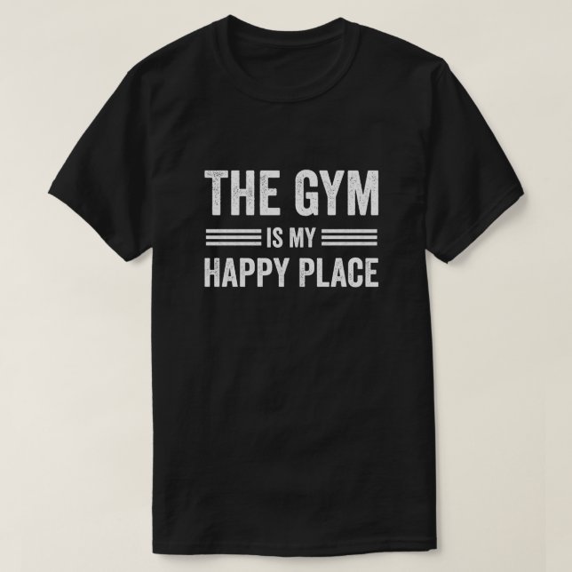 The Gym Is my Happy Place The Gym Lover T-Shirt (Design Front)