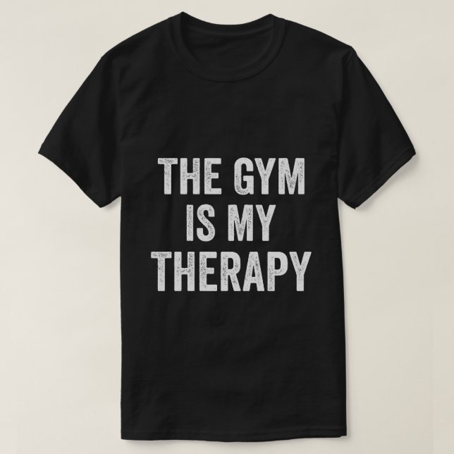 The Gym Is My Therapy Funny Gym saying  T-Shirt (Design Front)