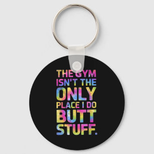 The Gym Isn't Only Place I Do Butt Stuff At The Gy Key Ring