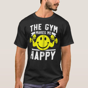 The Gym Makes Me Happy Funny Gym Workout Clothes Z T-Shirt