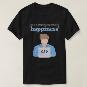 The "h" in Programming Stands for Happiness T-Shirt