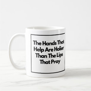 The Hands That Help Are Holier Inspirational Coffee Mug