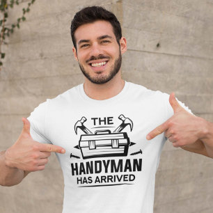 The Handyman Has Arrived T-Shirt