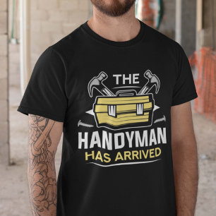 The Handyman Has Arrived T-Shirt