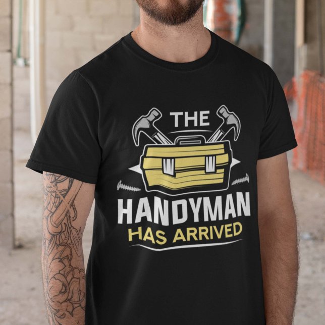 The Handyman Has Arrived T-Shirt (handyman shirt)