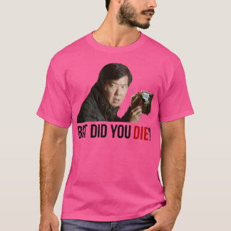 The HangoverChow But Did You Die 2 T-Shirt