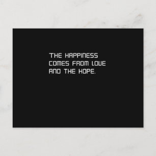 The happiness comes from love and the hope postcard