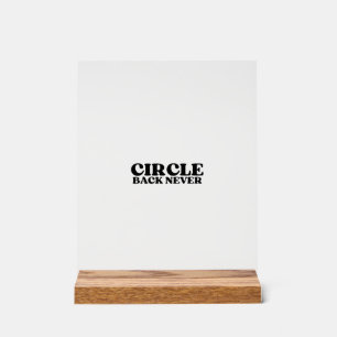 The Hard Stop Block   Circle Back Never Acrylic Sign