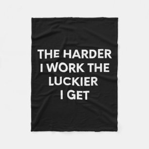 The Harder I Work The Luckier I Get - Motivational Fleece Blanket