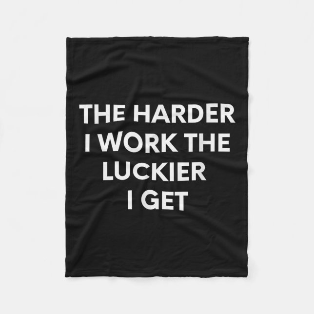 The Harder I Work The Luckier I Get - Motivational Fleece Blanket (Front)