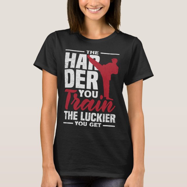 The Harder You Train The Luckier You Get Karate Ju T-Shirt (Front)