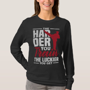 The Harder You Train The Luckier You Get Karate Ju T-Shirt
