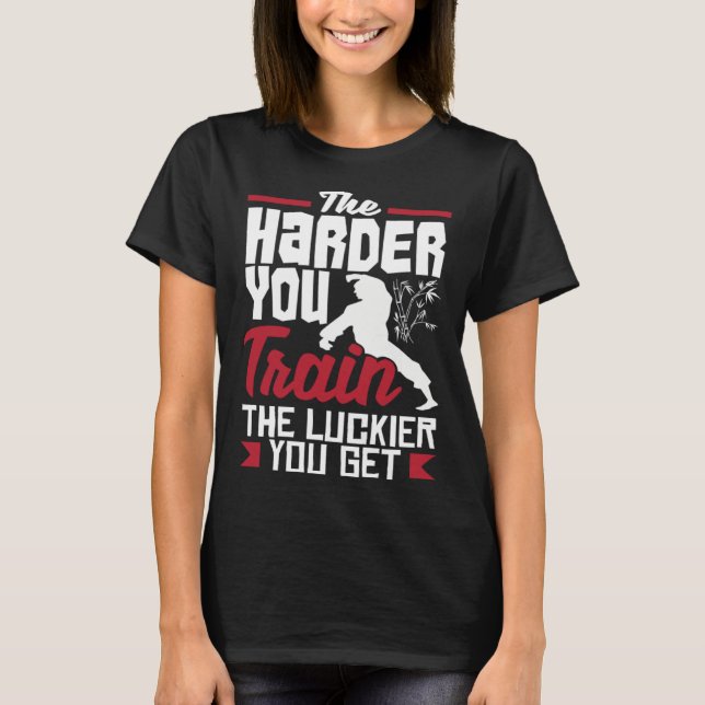 The Harder You Train The Luckier You Get Karate Ju T-Shirt (Front)