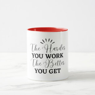 the harder you work more you get mug